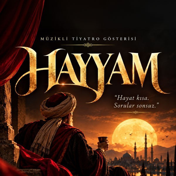 Hayyam - Müzikli Danslı Tiyatro Gösterisi