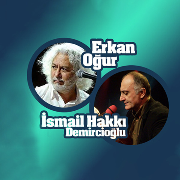 Erkan Oğur - İsmail Hakkı Demircioğlu