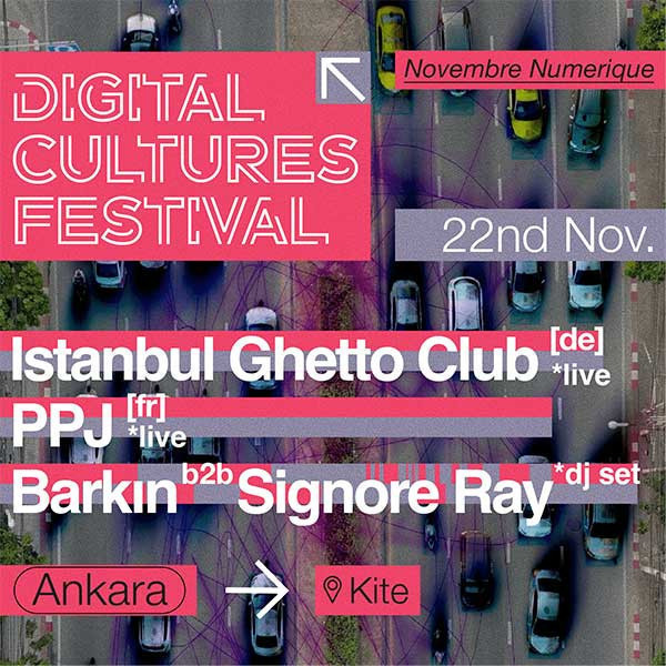 DIGITAL CULTURES FESTIVAL: ISTANBUL GHETTO CLUB, DE + PPJ, FR