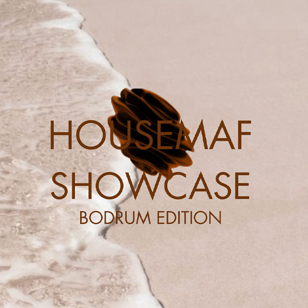 HOUSEMAF SHOWCASE — BODRUM EDITION