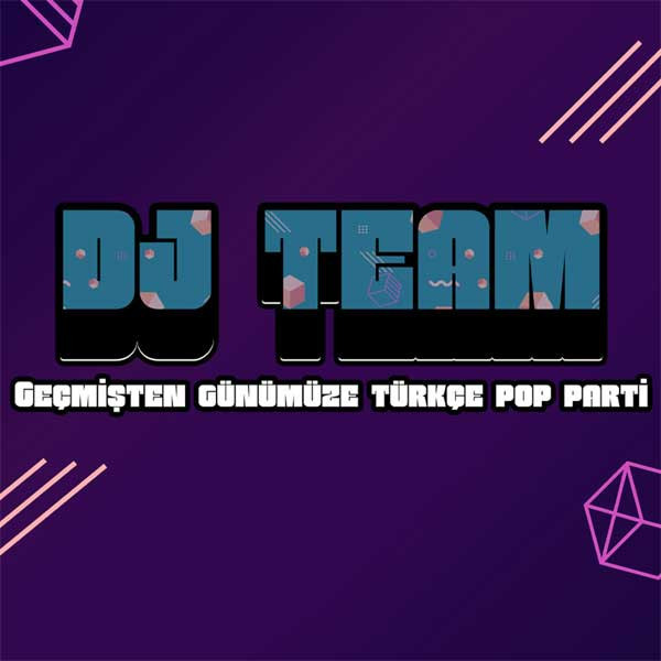 DJ Team Geçmişten Günümüze Türkçe Pop