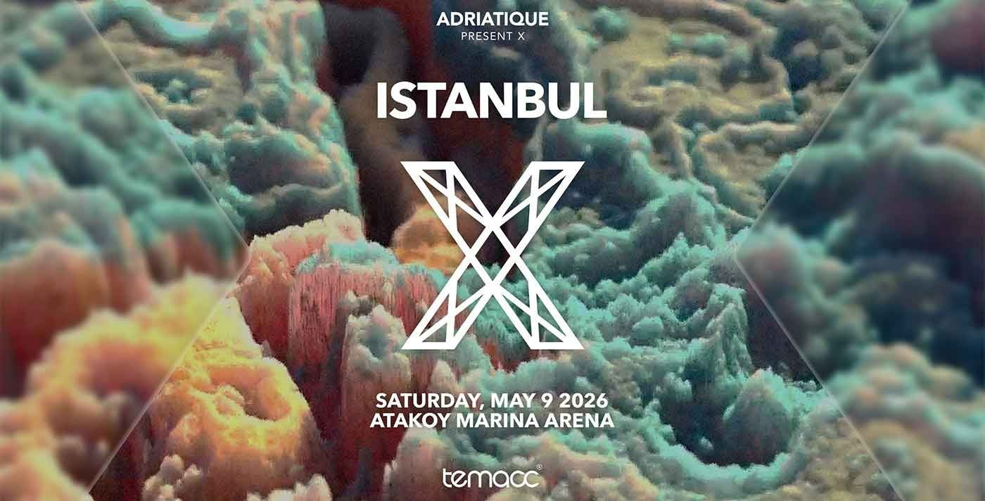 X by ADRIATIQUE | Ataköy Marina Arena
