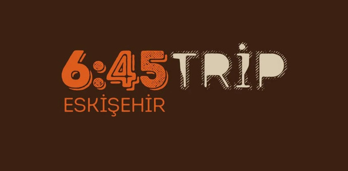 6:45 Trip Eskişehir